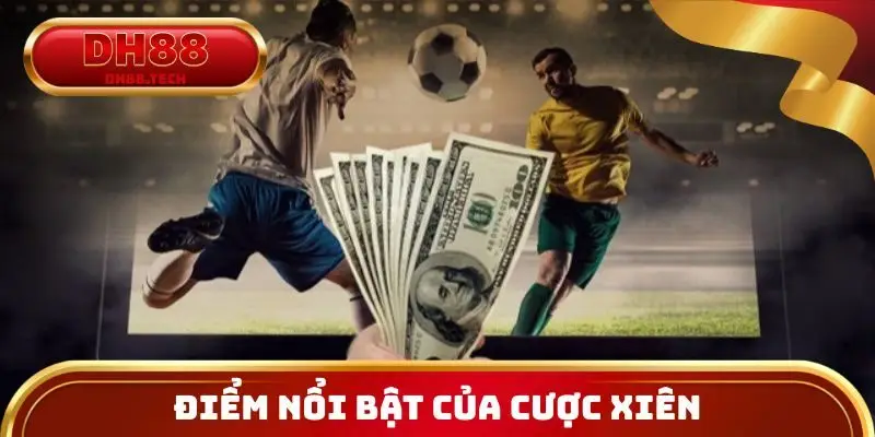 Điểm nổi bật của cược xiên