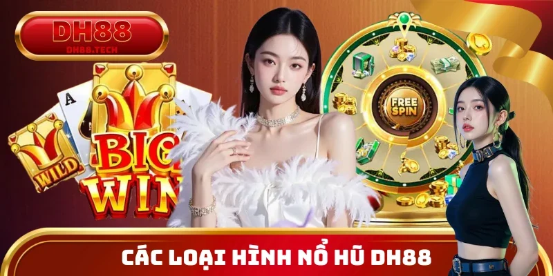 Các loại hình nổ hũ DH88 được yêu thích nhất