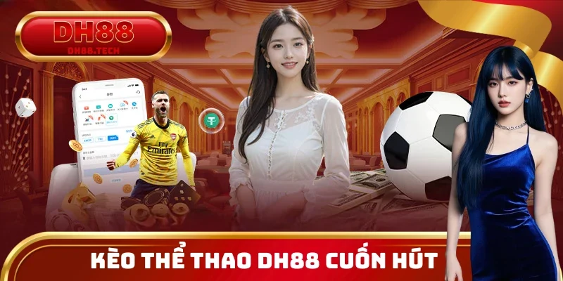 Đa dạng các kèo thể thao DH88 cuốn hút