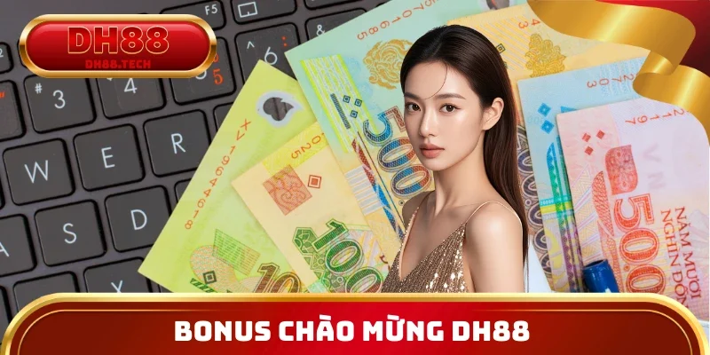 Bonus Chào Mừng DH88 Và Cách Dùng Sao Cho Dễ Chơi