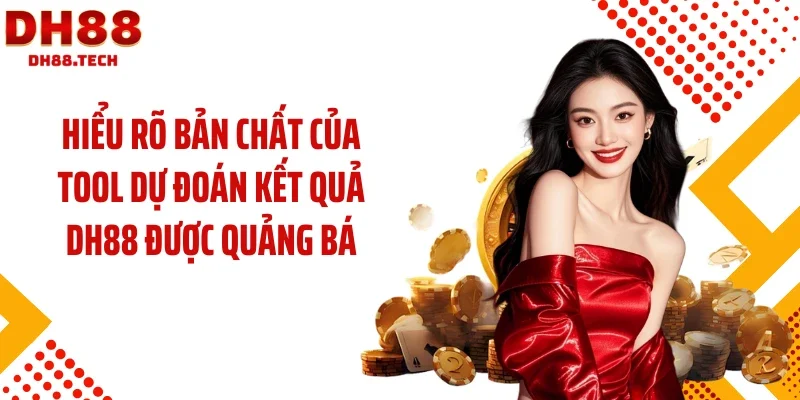 Hiểu rõ bản chất của tool dự đoán kết quả DH88 được quảng bá