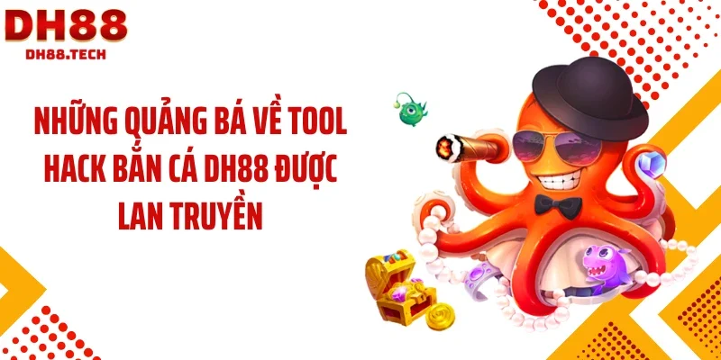 Những quảng bá về tool hack bắn cá DH88 được lan truyền