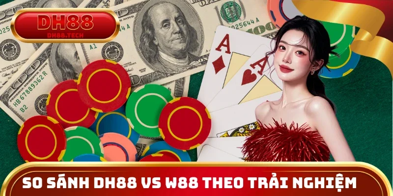 So sánh DH88 vs W88 theo trải nghiệm thực tế