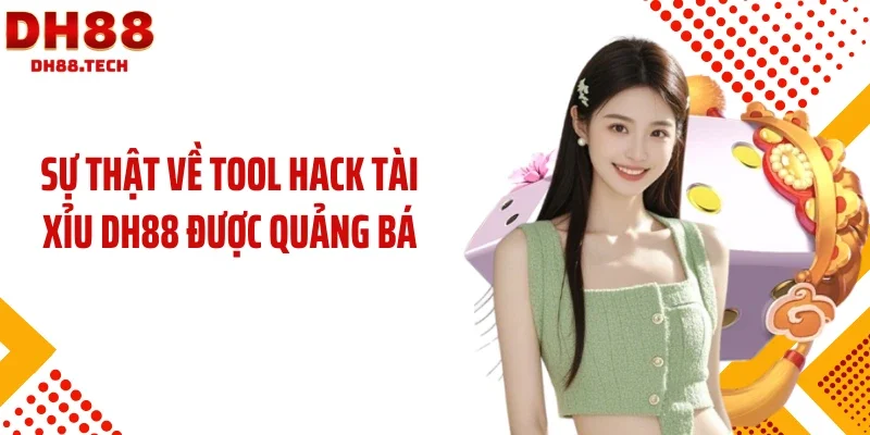 Sự thật về tool hack tài xỉu DH88 được quảng bá