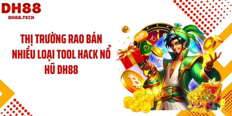 Thị trường rao bán nhiều loại tool hack nổ hũ DH88