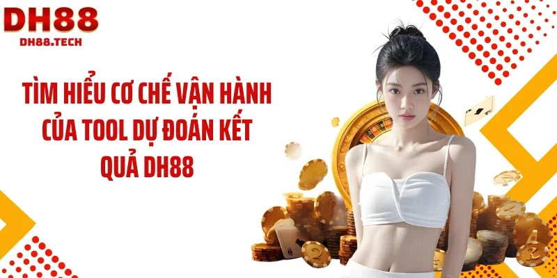 Tìm hiểu cơ chế vận hành của tool dự đoán kết quả DH88