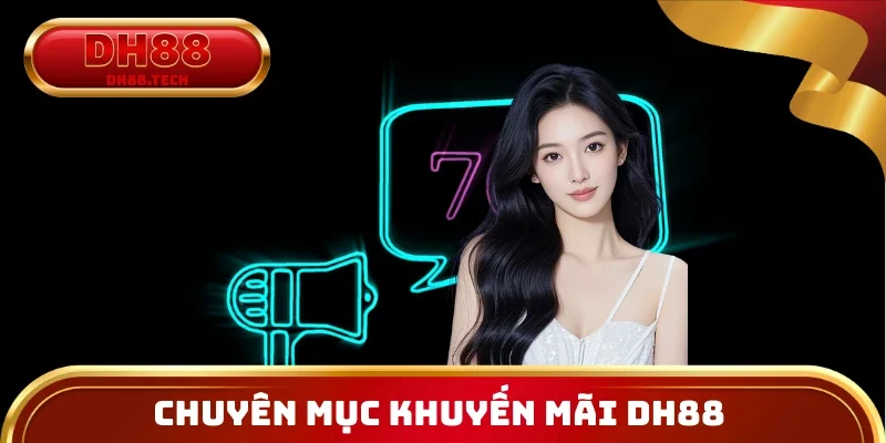 Tổng quan chuyên mục khuyến mãi DH88 hấp dẫn