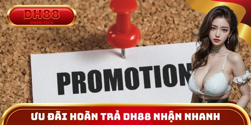 Ưu đãi hoàn trả DH88 nhận nhanh, đơn giản